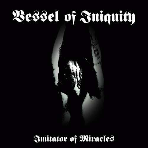 Vessel Of Iniquity : Imitator of Miracles